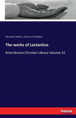 The Works of Lactantius (Paperback)