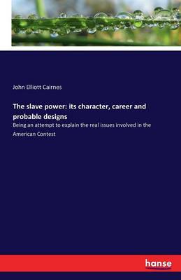 The Slave Power: Its Character, Career and Probable Designs (Paperback)