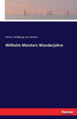 Wilhelm Meisters Wanderjahre (Paperback)