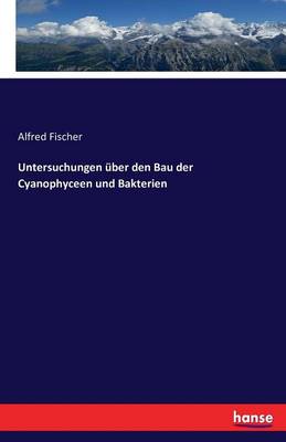 Untersuchungen Uber Den Bau Der Cyanophyceen Und Bakterien (Paperback)