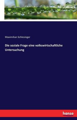 Die Soziale Frage Eine Volkswirtschaftliche Untersuchung (Paperback)
