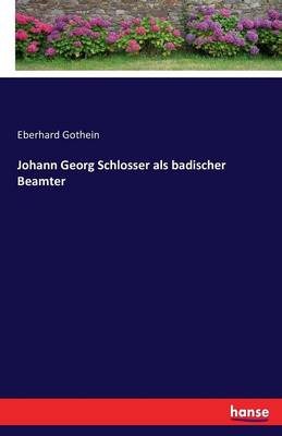 Johann Georg Schlosser ALS Badischer Beamter (Paperback)