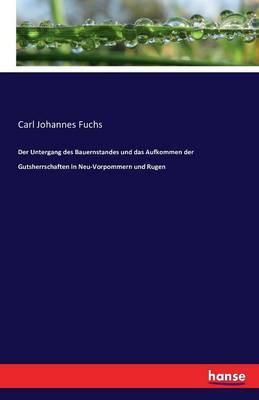 Der Untergang Des Bauernstandes Und Das Aufkommen Der Gutsherrschaften in Neu-Vorpommern Und Rugen (Paperback)
