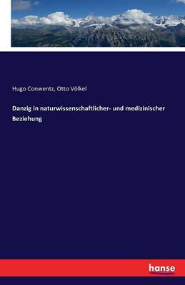 Danzig in Naturwissenschaftlicher- Und Medizinischer Beziehung (Paperback)