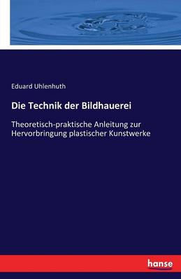 Die Technik Der Bildhauerei (Paperback)