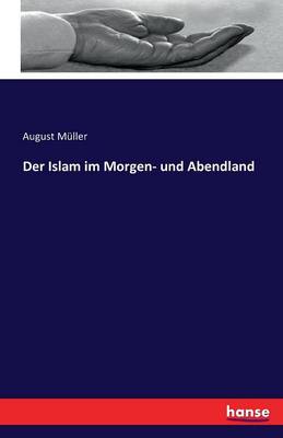 Der Islam Im Morgen- Und Abendland (Paperback)