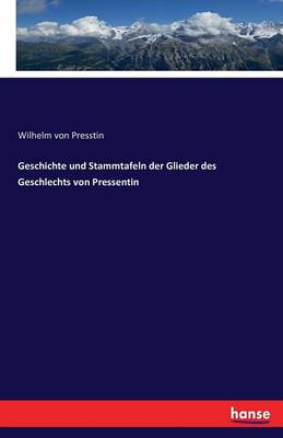 Geschichte Und Stammtafeln Der Glieder Des Geschlechts Von Pressentin (Paperback)