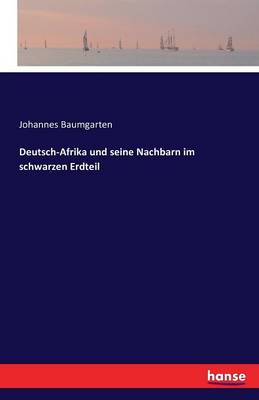 Deutsch-Afrika Und Seine Nachbarn Im Schwarzen Erdteil (Paperback)