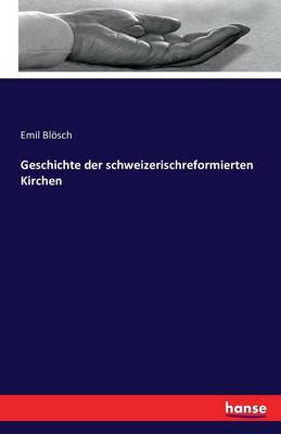 Geschichte Der Schweizerischreformierten Kirchen (Paperback)