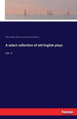 A Select Collection of Old English Plays (Paperback)
