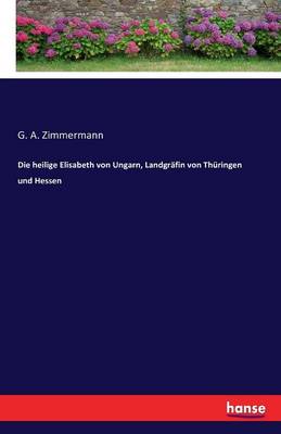 Die Heilige Elisabeth Von Ungarn, Landgrafin Von Thuringen Und Hessen (Paperback)