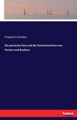 Die Persische Post Und Die Postwertzeichen Von Persien Und Buchara (Paperback)