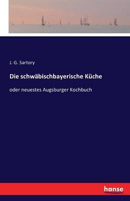 Die Schwabischbayerische Kuche (Paperback)