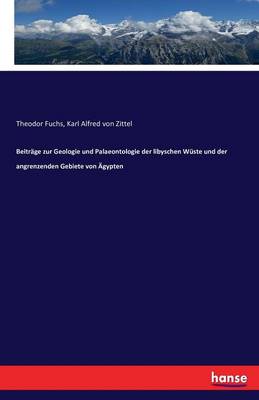 Beitr ge Zur Geologie Und Palaeontologie Der Libyschen W ste Und Der Angrenzenden Gebiete Von gypten (Paperback)