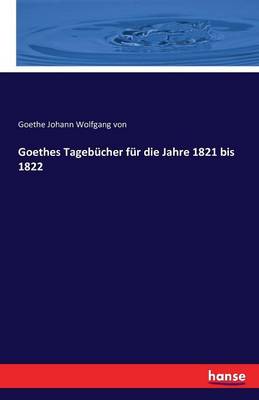 Goethes Tagebucher Fur Die Jahre 1821 Bis 1822 (Paperback)