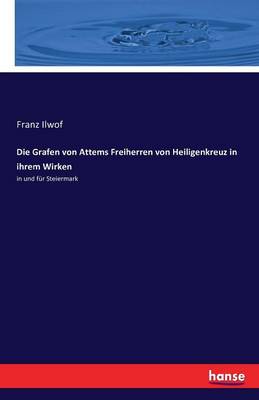 Die Grafen Von Attems Freiherren Von Heiligenkreuz in Ihrem Wirken (Paperback)