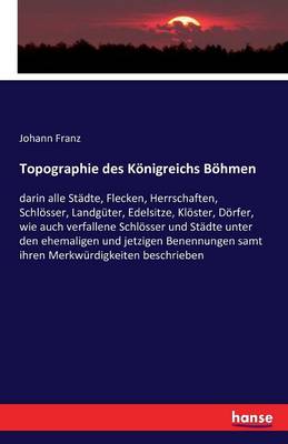 Topographie Des Konigreichs Bohmen (Paperback)