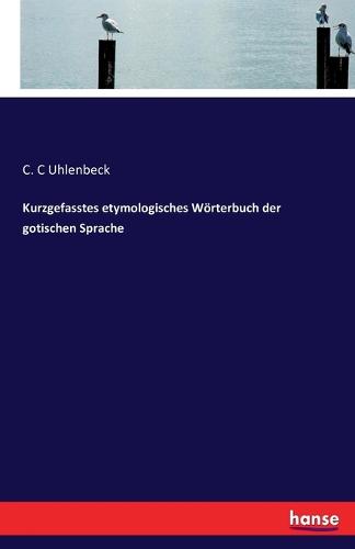 Kurzgefasstes Etymologisches Worterbuch Der Gotischen Sprache (Paperback)