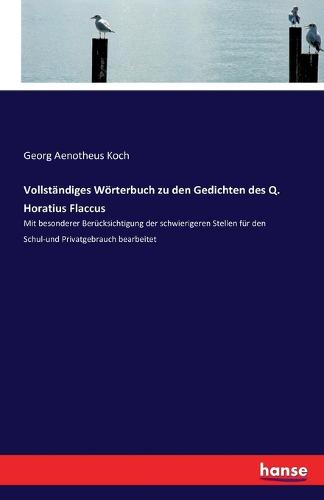Vollstandiges Worterbuch Zu Den Gedichten Des Q. Horatius Flaccus (Paperback)