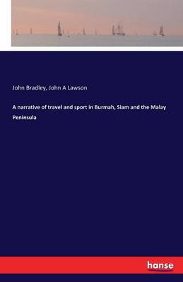 A Narrative of Travel and Sport in Burmah, Siam and the Malay Peninsula (Paperback)
