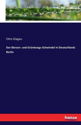 Der B rsen- Und Gr ndungs-Schwindel in Deutschland: Berlin (Paperback)