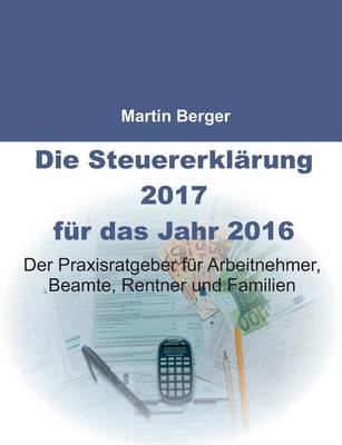 Die Steuererklarung 2017 Fur Das Jahr 2016 (Paperback)