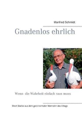 Gnadenlos Ehrlich Wenn Die Wahrheit Einfach Raus Muss (Paperback)