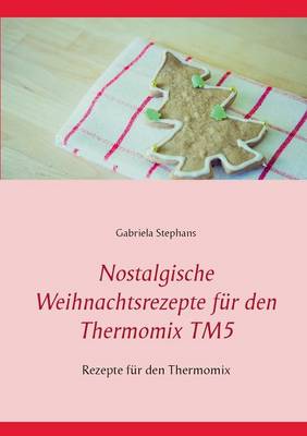 Nostalgische Weihnachtsrezepte Fur Den Thermomix Tm5 (Paperback)