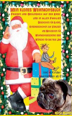 Mein Kleines Weihnachtsbuch - Frieden Und Gesundheit Auf Der Erde Und in Allen Familien (Paperback)