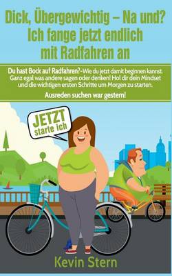 Dick, Ubergewichtig - Na Und? Ich Fange Jetzt Endlich Mit Radfahren an (Paperback)