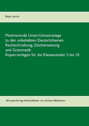 Motivierende Unterrichtseinstiege Zu Den Unbeliebten Deutschthemen Rechtschreibung, Zeichensetzung Und Grammatik (Paperback)