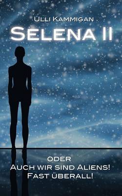 Selena II Oder Auch Wir Sind Aliens! Fast Uberall! (Paperback)