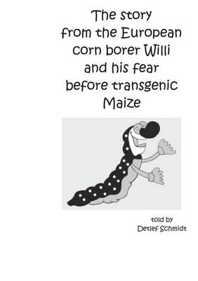 The Story from the European Corn Borer and His Fear Before Transgenic Maize (Paperback)