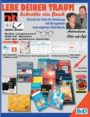 Lebe deinen Traum - Schreibe ein Buch - Schritt fur Schritt-Anleitung mit Beispielen zum eigenen BoD-Buch (Paperback)