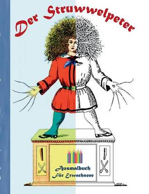 Der Struwwelpeter: Ausmalbuch fur Erwachsene, Klassiker, Vintage, Old fashion, Malen, Farben, Kolorieren, Ausmalen, Zeichnen, Freizeit, Hobby, Kunst, Handarbeit, Entspannung, Lebensfuhrung, Stress, Musse, Kunstler, Ratgeber, Blumen, Marchen, Fantasy, Fictio (Paperback)
