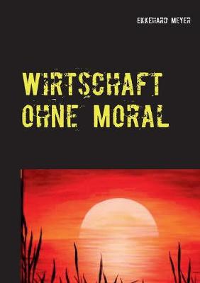 Wirtschaft Ohne Moral (Paperback)