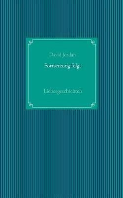 Fortsetzung folgt: Liebesgeschichten (Paperback)