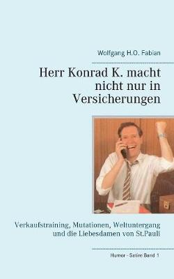 Herr Konrad K. Macht Nicht Nur in Versicherungen (Paperback)