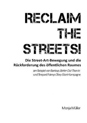 Reclaim the Streets! - Die Street-Art-Bewegung Und Die Ruckforderung Des Offentlichen Raumes (Paperback)