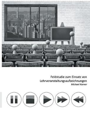 Feldstudie Zum Einsatz Von Lehrveranstaltungsaufzeichnungen (Paperback)