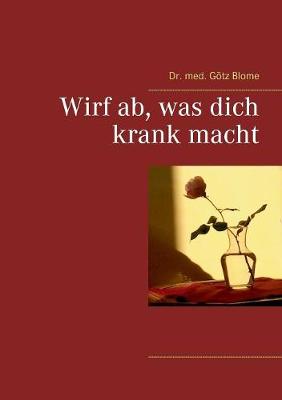 Wirf AB, Was Dich Krank Macht (Paperback)