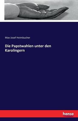 Die Papstwahlen Unter Den Karolingern (Paperback)