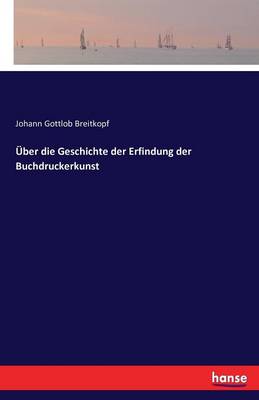 ber Die Geschichte Der Erfindung Der Buchdruckerkunst (Paperback)