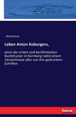 Leben Anton Koburgers, (Paperback)