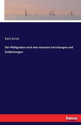 Der Pfahlgraben Nach Den Neuesten Forschungen Und Entdeckungen (Paperback)