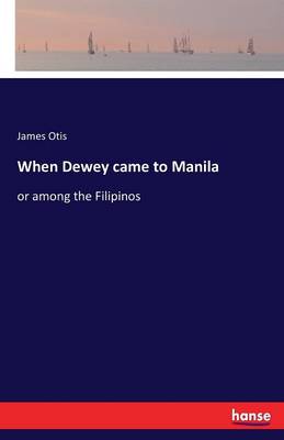 When Dewey Came to Manila (Paperback)