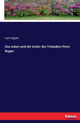Das Leben Und Die Lieder Des Trobadors Peire Rogier (Paperback)