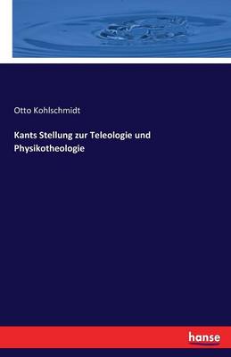 Kants Stellung Zur Teleologie Und Physikotheologie (Paperback)