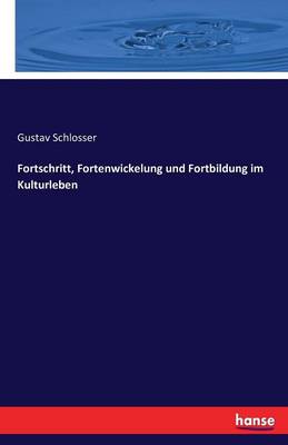Fortschritt, Fortenwickelung Und Fortbildung Im Kulturleben (Paperback)