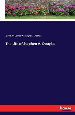 The Life of Stephen A. Douglas (Paperback)